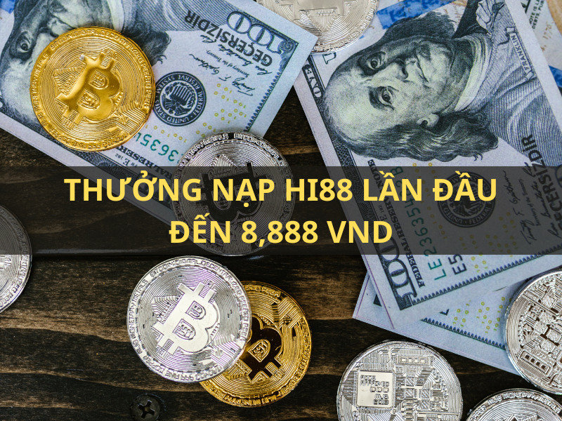 thưởng nạp lần đầu hi88 đến 8,888 vnd cho tân thủ