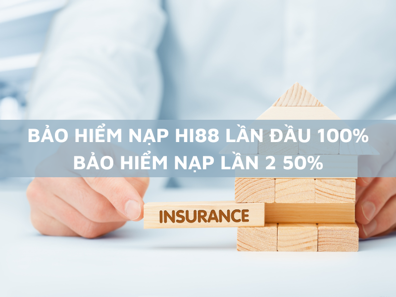 bảo hiểm nạp đầu 100% bảo hiểm nạp lần 2 50% tại hi88