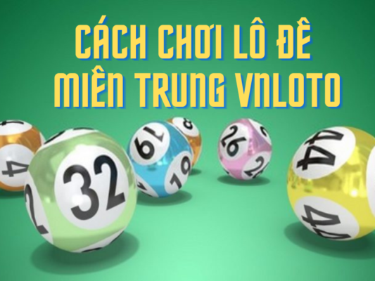 cach choi lo de mien trung vnloto