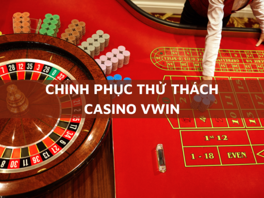 chinh phuc thu thach casino vwin