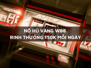 no hu vang w88 rinh thuong 150k moi ngay