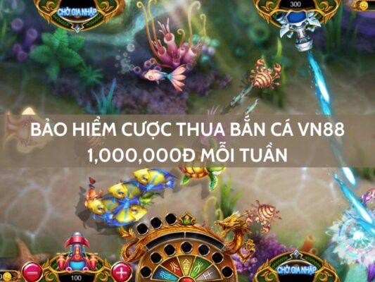 bao hiem cuoc thua ban ca vn88 1000000 vnd moi tuan