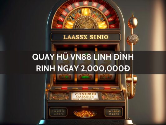 quay hu vn88 linh dinh rinh ngay 2000000d