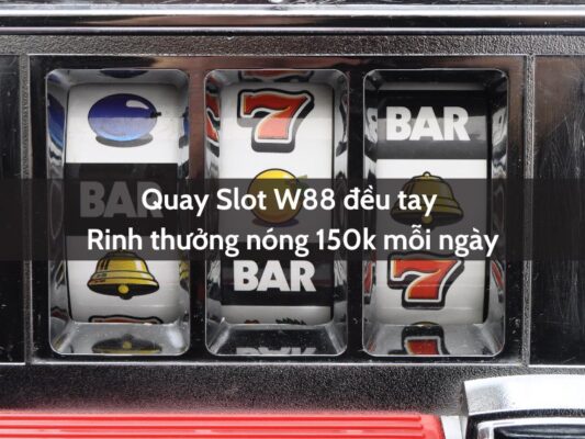 quay slot w88 deu tay rinh thuong nong 150k moi ngay