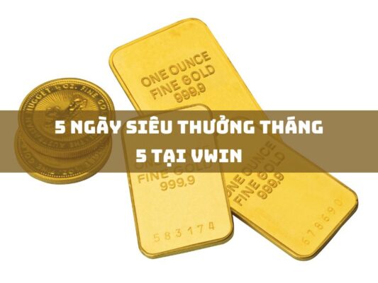 5 ngay sieu thuong thang 5 tai vwin