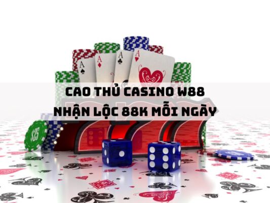 cao thu casino w88 nhan loc 88k moi ngay