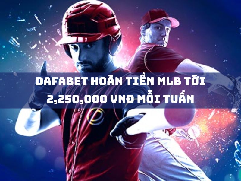 dafabet hoàn tiền mlb tới 2,250,000 vnđ mỗi tuần khi cược giải mlb 2023