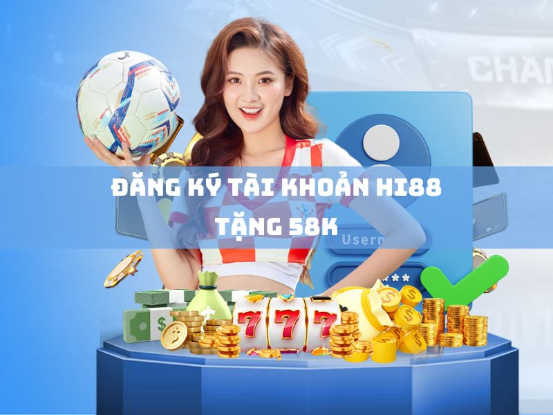 đăng ký tài khoản hi88 tặng 58k