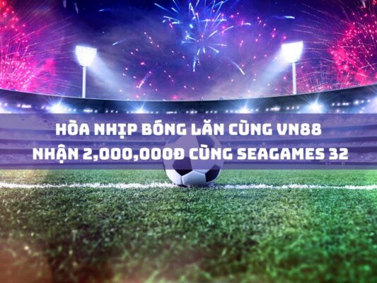 hoa nhip bong lan cung vn88 nhan 2000000d cung seagames 32