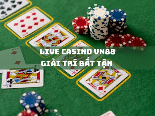 live casino vn88 giai tri bat tan nhan ngay 2000000d