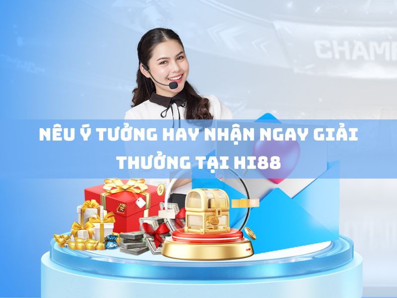 nêu ý tưởng hay nhận ngay giải thưởng tại hi88