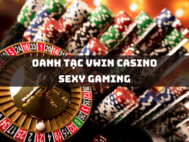 oanh tạc vwin casino sexy gaming