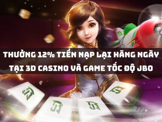 thuong nap lai hang ngay tai 3d casino va game toc do jbo