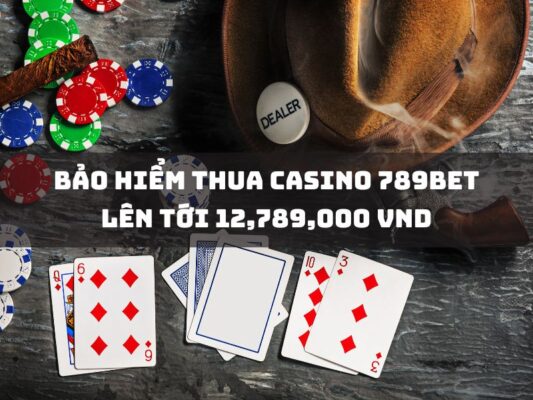 bao hiem thua casino 789bet len toi 12789000 vnd