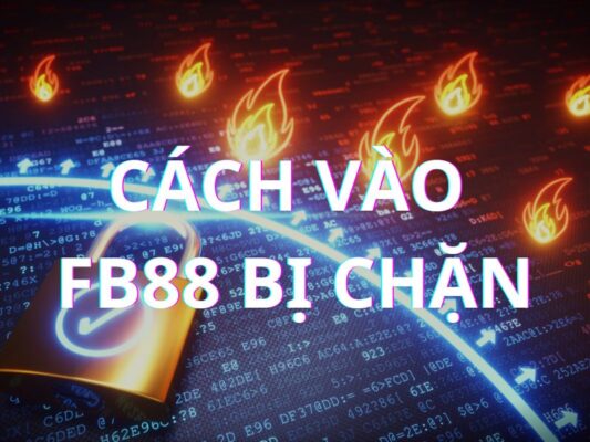 cach vao fb88 bi chan