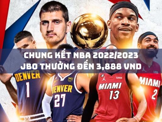 chung ket nba 2022 2023 jbo thuong den 3888 vnd