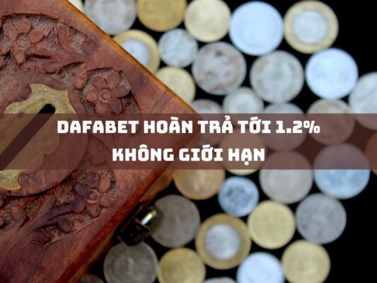 dafabet hoan tra toi 1 2 khong gioi han