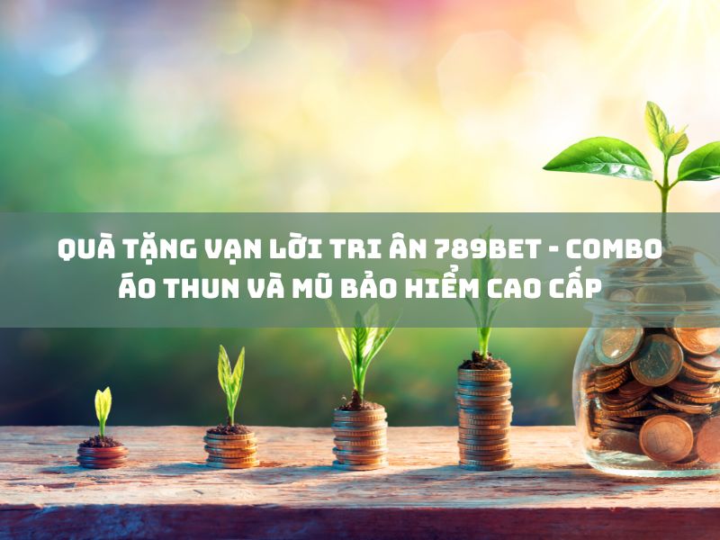 quà tặng vạn lời tri ân 789bet - combo áo thun và mũ bảo hiểm cao cấp