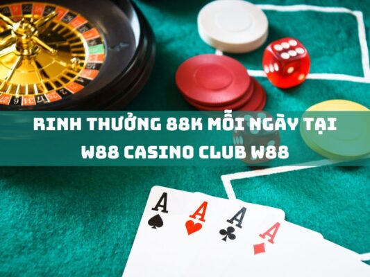 rinh thuong 88k moi ngay tai w88 casino club w88