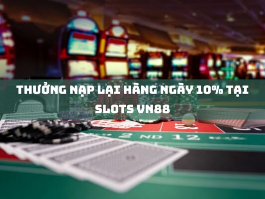 thuong nap lai hang ngay 10 tai slots vn88