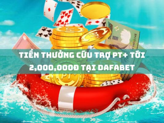 tien thuong cuu tro pt toi 2000000d tai dafabet