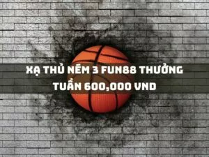 xạ thủ ném 3 fun88 thưởng tuần 600,000 vnd