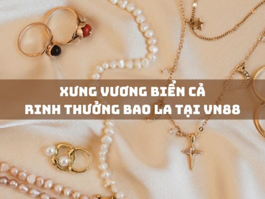 xung vuong bien ca rinh thuong bao la tai vn88