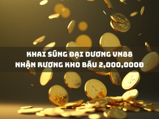 khai sung dai duong vn88 nhan ruong kho bau 2000000d