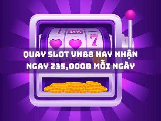 quay slot vn88 hay nhan ngay 235000d moi ngay