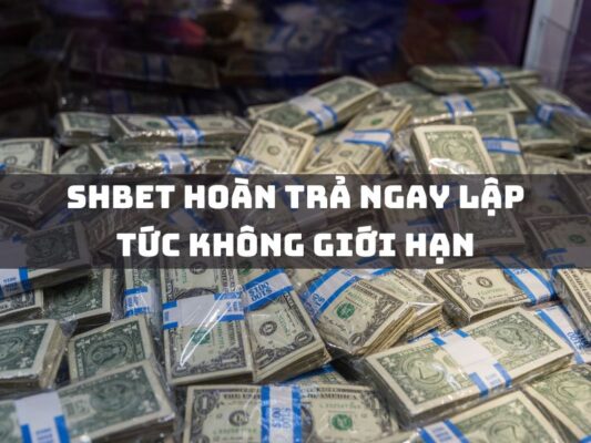 shbet hoan tra ngay lap tuc khong gioi han