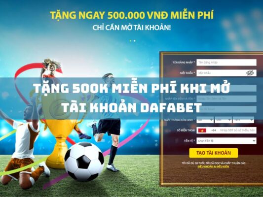 tang 500k mien phi khi mo tai khoan dafabet