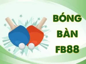 hướng dẫn cách tham gia chơi cá cược bóng bàn fb88