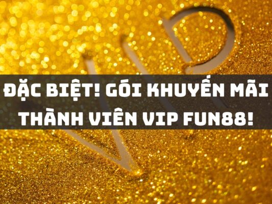 gói khuyến mãi thành viên vip fun88